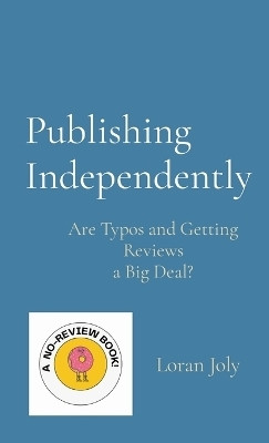 Publishing Independently(English, Hardcover, Joly Loran)