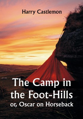 The Camp in the Foot-Hills; or, Oscar on Horseback(Paperback, Harry Castlemon)