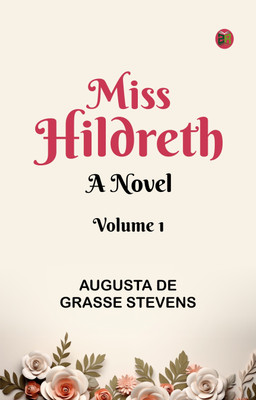 Miss Hildreth A Novel Volume 1(Paperback, Augusta de Grasse Stevens)