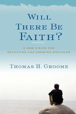 Will There Be Faith?(English, Paperback, Groome Thomas H)