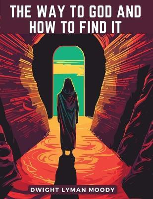 The Way to God and How to Find It(English, Paperback, Dwight Lyman Moody)