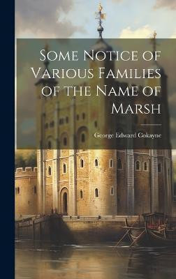 Some Notice of Various Families of the Name of Marsh(English, Hardcover, Cokayne George Edward)