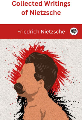 Collected Writings of Nietzsche(Paperback, Friedrich Nietzsche, Original Thinkers Institute)