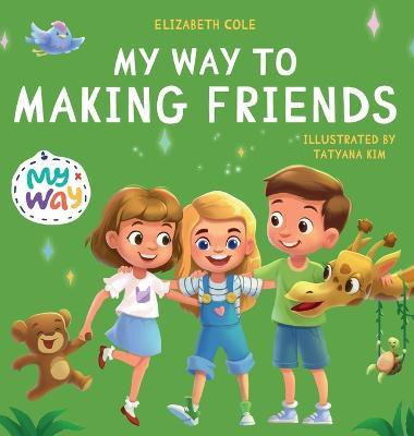 My Way to Making Friends(English, Hardcover, Cole Elizabeth)