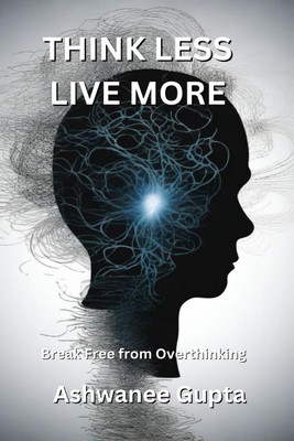 Think Less, Live More(English, Paperback, Ashwanee Gupta)