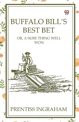 Buffalo Bill's Best Bet Or, A Sure Thing Well Won(English, Paperback, Ingraham Prentiss)