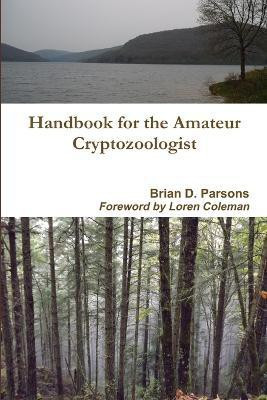 Handbook for the Amateur Cryptozoologist(English, Paperback, Parsons Brian D.)