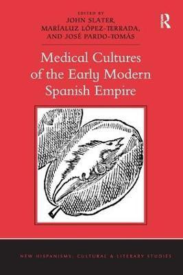 Medical Cultures of the Early Modern Spanish Empire(English, Hardcover, Slater John)