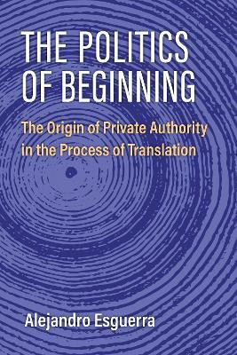 The Politics of Beginning(English, Paperback, Esguerra Alejandro)