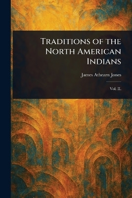 Traditions of the North American Indians(English, Paperback, Jones James Athearn)