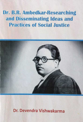 Dr.B.R Ambedkar Researching and Disseminating
Ideas and Practices of
Social Justice(Hardcover, Dr. Devendra Viswakarma)