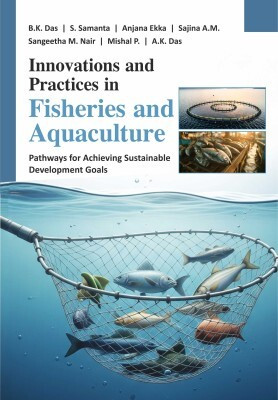 Innovations and Practices in Fisheries and Aquaculture: Pathways for Achieving Sustainable Development Goals(Hardcover, B.K. Das, S. Samanta, Anjana Ekka, Sajina A.M., Sangeetha M. Nair, Mishal P., A.K. Das) Innovations and Practices in Fisheries and Aquaculture: Pathways for Achieving Sustainable Development Goals(Hardcover, B.K. Das, S. Samanta, Anjana Ekka, Sajina A.M., Sangeetha M. Nair, Mishal P., A.K. Das)