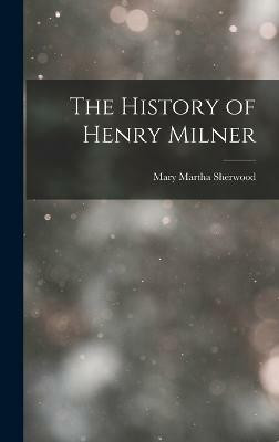 The History of Henry Milner(English, Hardcover, Sherwood Mary Martha)