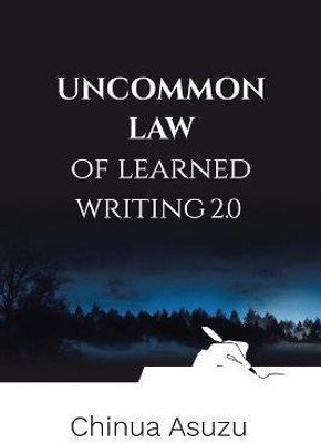 Uncommon Law of Learned Writing 2.0(English, Paperback, Asuzu Chinua)