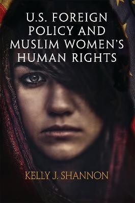 U.S. Foreign Policy and Muslim Women's Human Rights(English, Paperback, Shannon Kelly J.)