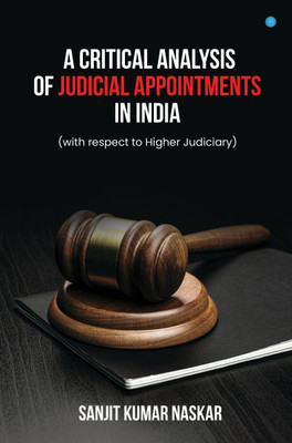 A Critical Analysis of Judicial Appointments in India with respect to Higher Judiciary(English, Hardcover, Kumar Naskar Sanjit)
