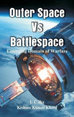 Outer Space Vs Battlespace Emerging Domain of Warfare(English, Hardcover, Jha U C)