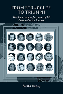 From Struggles to Triumph  - The Remarkable Journeys of 20 Extraordinary Women(English, Paperback, Sarika Dubey)