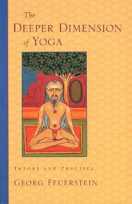 The Deeper Dimension of Yoga(English, Paperback, Feuerstein Georg PhD)