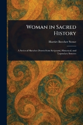 Woman in Sacred History(English, Paperback, Stowe Harriet Beecher)