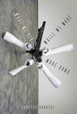 What We Did While We Made More Guns(English, Paperback, Barresi Dorothy)