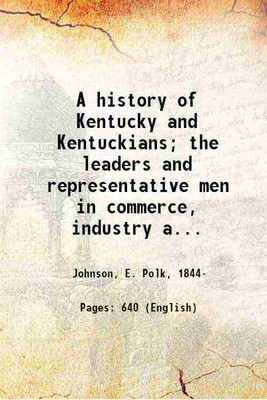 A history of Kentucky and Kentuckians; the leaders and representative men in commerce, industry and modern activities, by E. Polk Johnson. Volume 1 1912 [Hardcover](Hardcover, Johnson, E. Polk,)