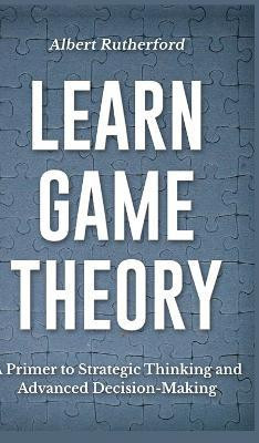 Learn Game Theory(English, Hardcover, Rutherford Albert)