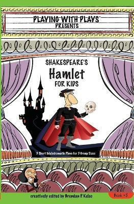 Shakespeares Hamlet for Kids Plays 5(English, Paperback, Brendan Kelso)