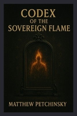 Codex of the Sovereign Flame(English, Paperback, Petchinsky Matthew)
