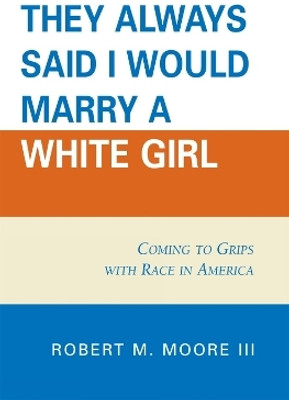 'They Always Said I Would Marry a White Girl'(English, Paperback, Moore Robert M. III)