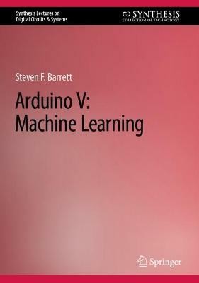 Arduino V: Machine Learning(English, Hardcover, Barrett Steven F.)