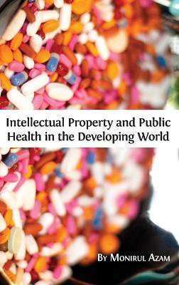 Intellectual Property and Public Health in the Developing World(English, Hardcover, Azam Monirul)