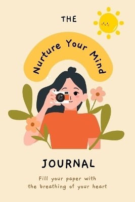 Nurture Your Mind Mindfulness and Mental Health Self-Care Planner Journal(English, Paperback, Barua Tuhin)