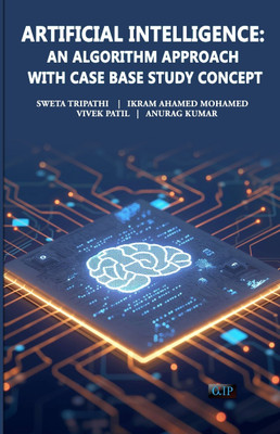 ARTIFICIAL INTELLIGENCE: AN
ALGORITHM APPROACH WITH CASE BASE STUDY CONCEPT(Paperback, Sweta Tripathi Ikram Ahamed Mohamed Vivek Patil Anurag Kumar)