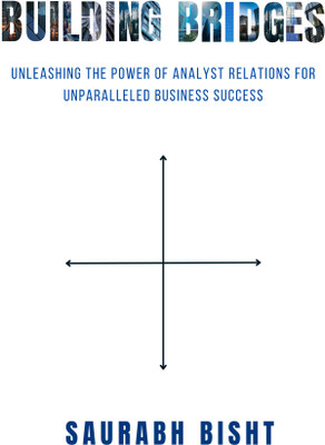 Building Bridges: Unleashing the Power of Analyst Relations for Unparalleled Business Success(Paperback, Saurabh Bisht)