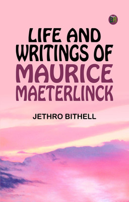Life and Writings of Maurice Maeterlinck(Paperback, Jethro Bithell)
