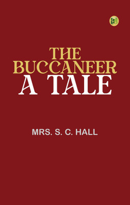 The Buccaneer: A Tale(Paperback, Mrs. S. C. Hall)