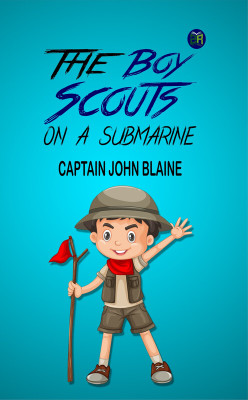 The Boy Scouts on a Submarine(Paperback, Captain John Blaine)