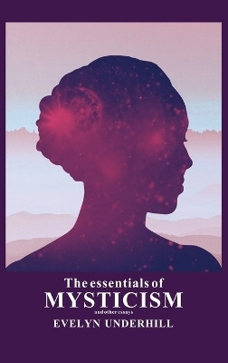 The essentials of Mysticism(English, Hardcover, Underhill Evelyn)
