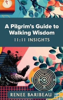 A Pilgrim's Guide to Walking Wisdom(English, Paperback, Baribeau Renee)