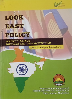 Look East Policy: Perspectives from the South East Asian Architecture(Paperback, Editor : Dr. Abhigyan Bhattacharjee)