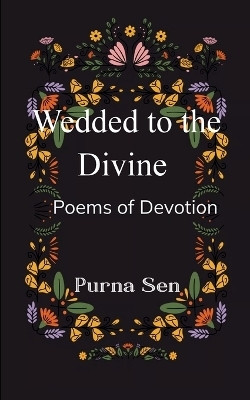 Wedded to the Divine-Poems of Devotion(English, Book, Sen Purna)