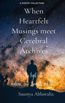 When Heartfelt Musings meet Cerebral Archives. My tryst with medicine, love, thoughts and life.(Paperback, Saumya Ahluwalia)