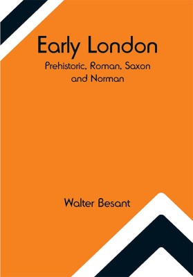 Early London: Prehistoric, Roman, Saxon and Norman(Paperback, Walter Besant)