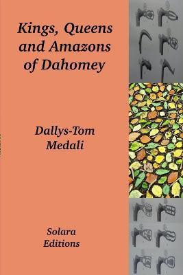 Kings, Queens and Amazons of Dahomey(English, Paperback, Medali Dallys-Tom)