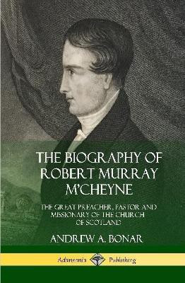 The Biography of Robert Murray M'Cheyne(English, Hardcover, Bonar Andrew a)