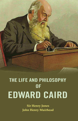The Life and Philosophy of Edward Caird(Paperback, Sir Henry Jones, John Henry Muirhead)
