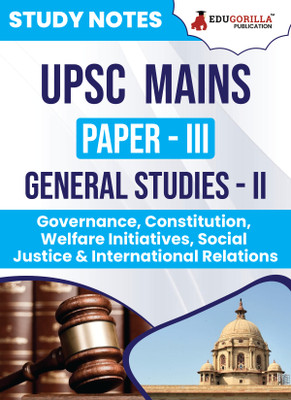 UPSC Mains Paper-III : General Studies (GS) - II | Topic-wise Study Notes as Per the Latest Syllabus (NCERT) | Concise Guide Book for Complete Preparation(Paperback, EduGorilla Prep Experts)