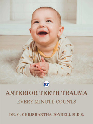 ANTERIOR TEETH TRAUMA- EVERY MINUTE COUNTS: EVERY MINUTE COUNTS(Hardcover, Dr.C.Chrishantha Joybell M.D.S.)