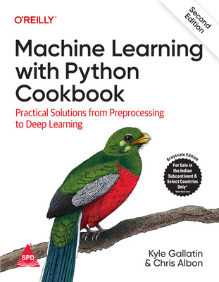Machine Learning with Python Cookbook: Practical Solutions from Preprocessing to Deep Learning, Second Edition (Grayscale Indian Edition)(Paperback, Kyle Gallatin, Chris Albon)